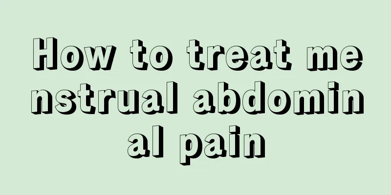 How to treat menstrual abdominal pain