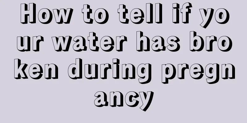 How to tell if your water has broken during pregnancy