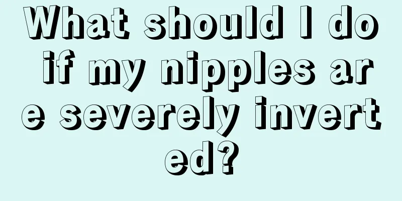 What should I do if my nipples are severely inverted?