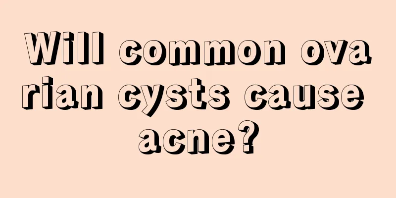 Will common ovarian cysts cause acne?