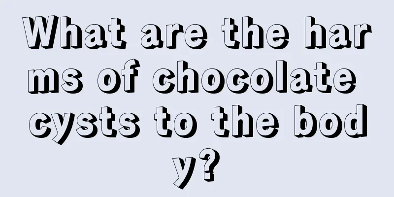 What are the harms of chocolate cysts to the body?