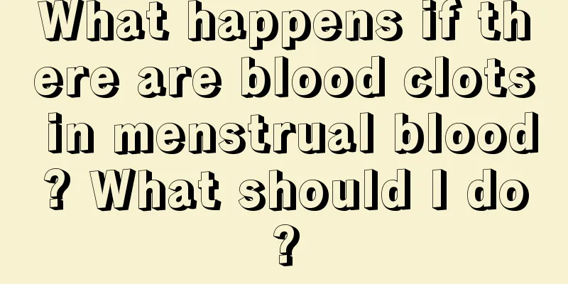 What happens if there are blood clots in menstrual blood? What should I do?