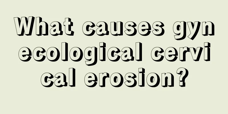 What causes gynecological cervical erosion?