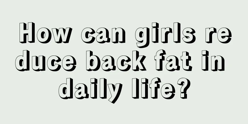 How can girls reduce back fat in daily life?