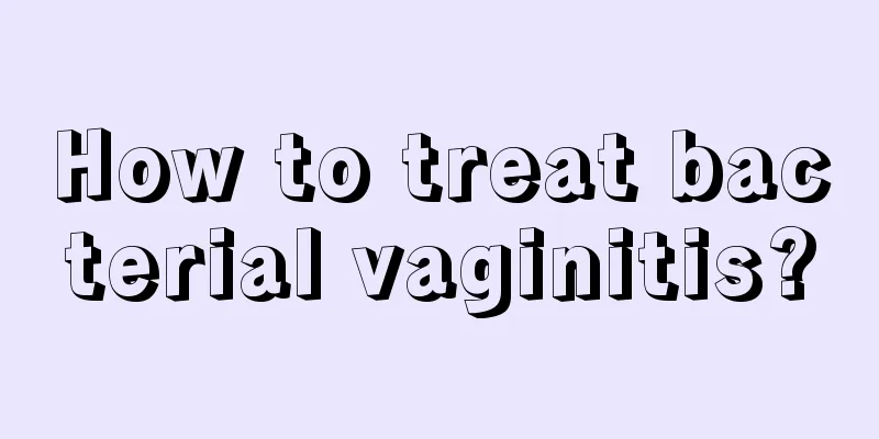 How to treat bacterial vaginitis?