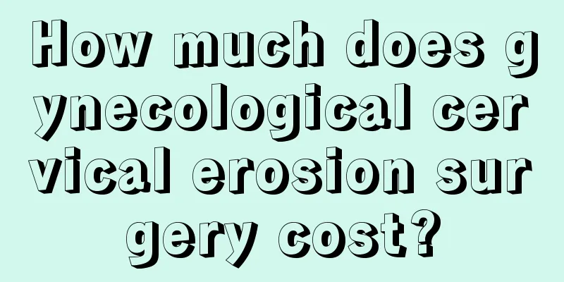 How much does gynecological cervical erosion surgery cost?