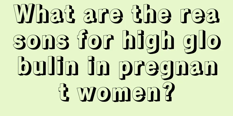 What are the reasons for high globulin in pregnant women?