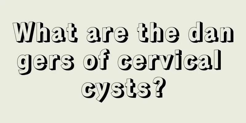 What are the dangers of cervical cysts?