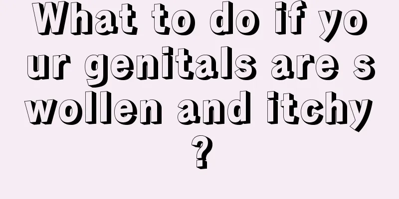 What to do if your genitals are swollen and itchy?