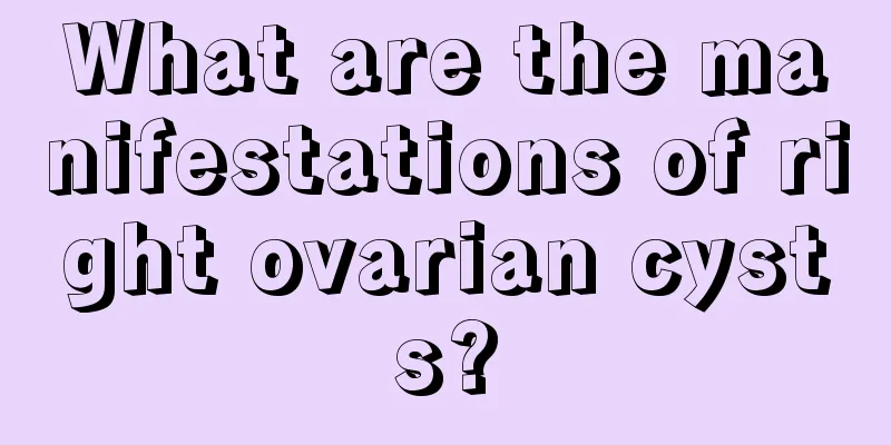 What are the manifestations of right ovarian cysts?