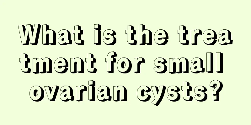 What is the treatment for small ovarian cysts?