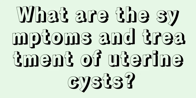 What are the symptoms and treatment of uterine cysts?