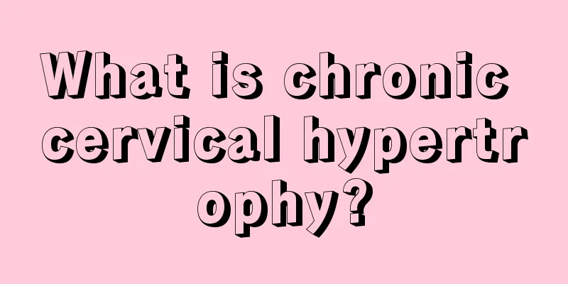 What is chronic cervical hypertrophy?