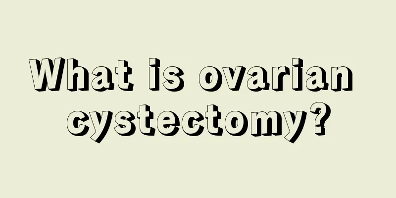 What is ovarian cystectomy?