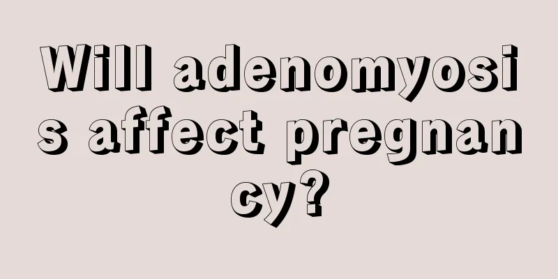 Will adenomyosis affect pregnancy?