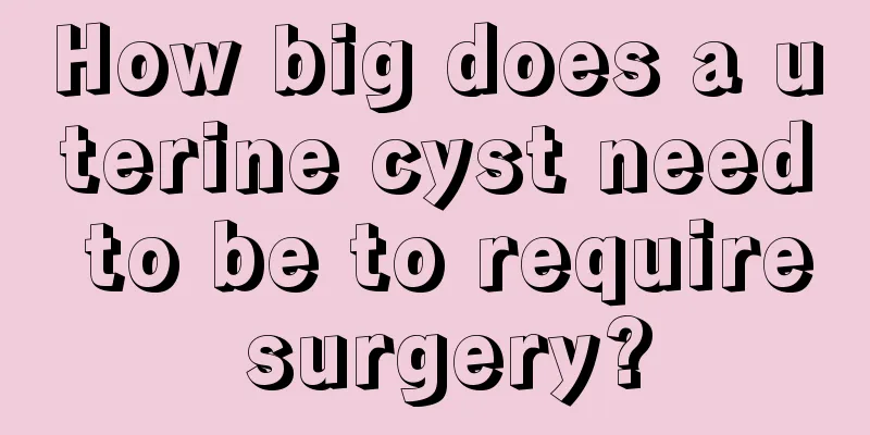 How big does a uterine cyst need to be to require surgery?