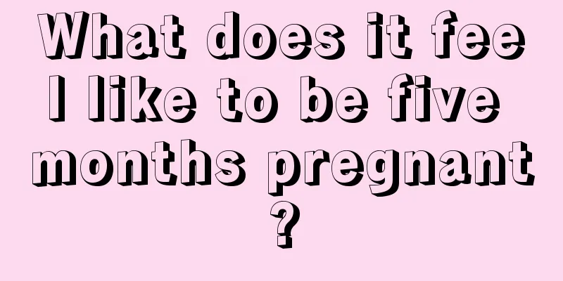 What does it feel like to be five months pregnant?