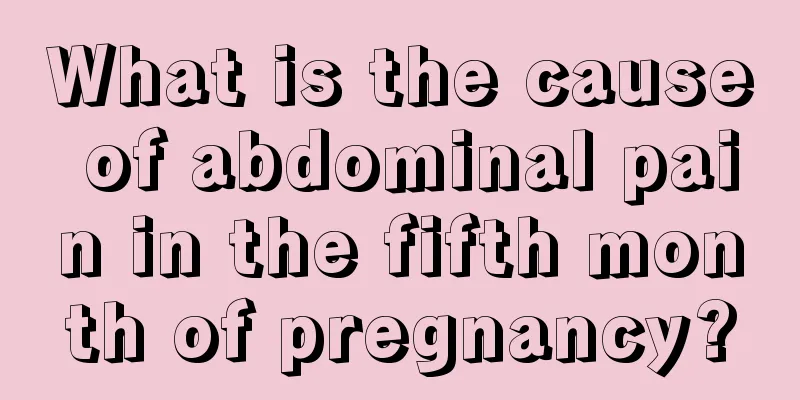 What is the cause of abdominal pain in the fifth month of pregnancy?