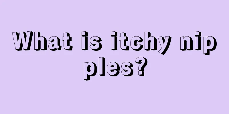 What is itchy nipples?