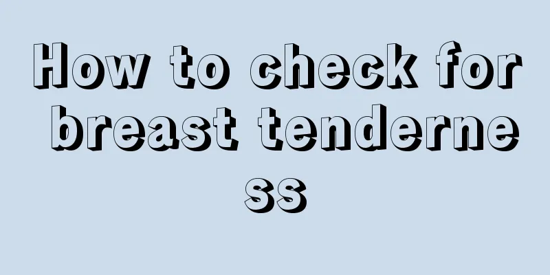 How to check for breast tenderness