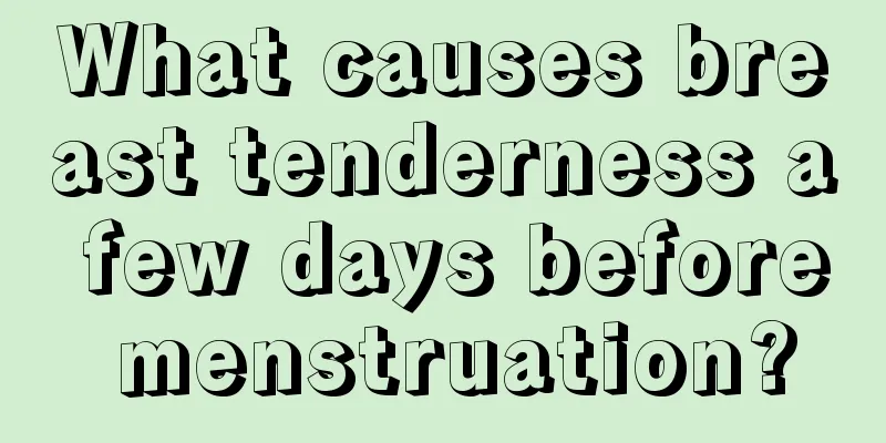 What causes breast tenderness a few days before menstruation?