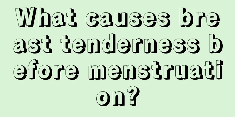 What causes breast tenderness before menstruation?