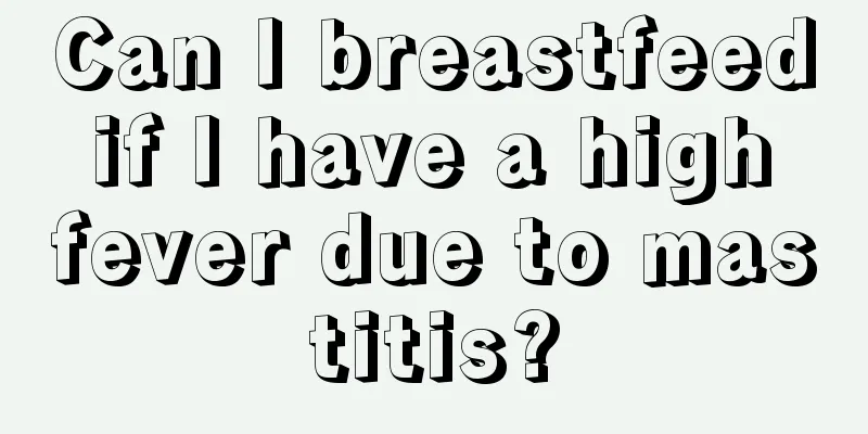 Can I breastfeed if I have a high fever due to mastitis?