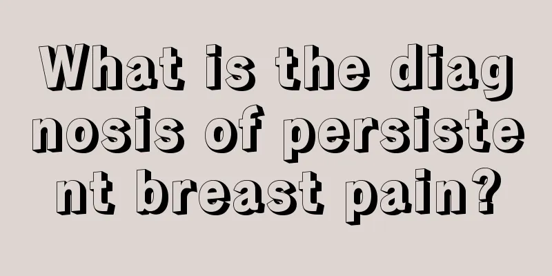 What is the diagnosis of persistent breast pain?