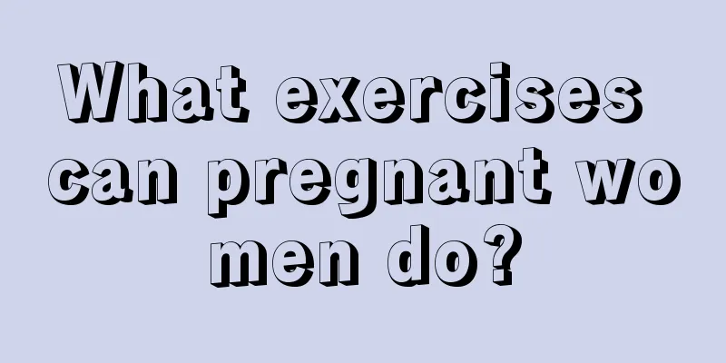 What exercises can pregnant women do?