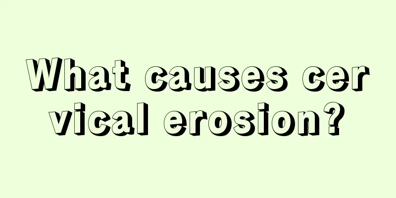 What causes cervical erosion?