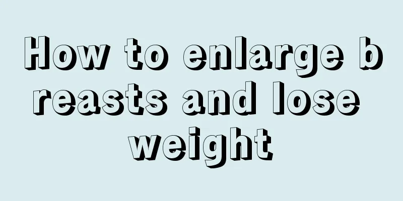 How to enlarge breasts and lose weight