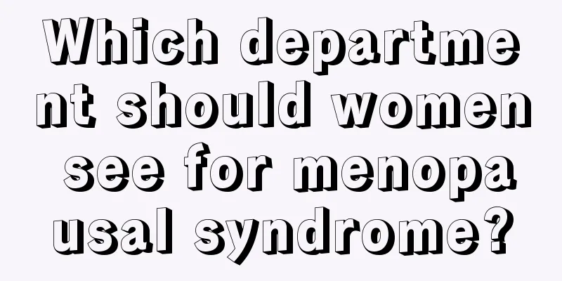 Which department should women see for menopausal syndrome?