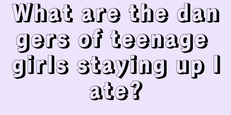 What are the dangers of teenage girls staying up late?