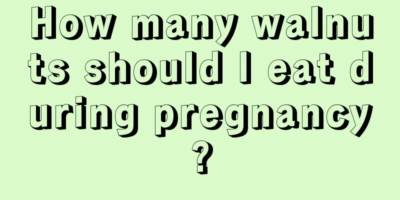 How many walnuts should I eat during pregnancy?