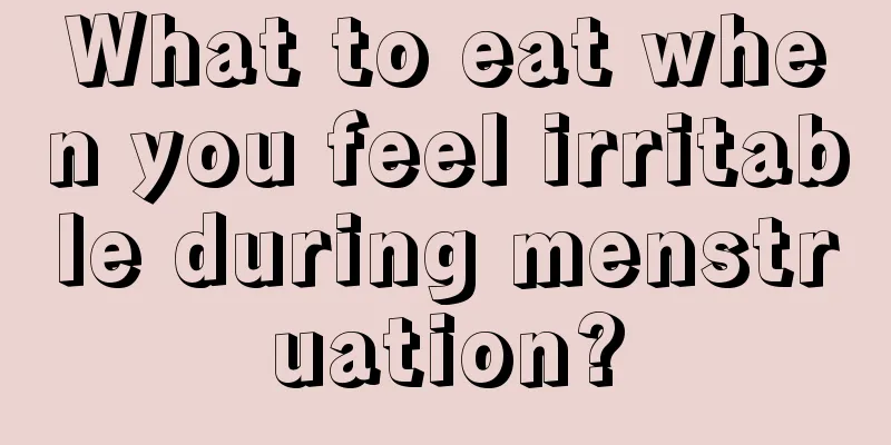 What to eat when you feel irritable during menstruation?