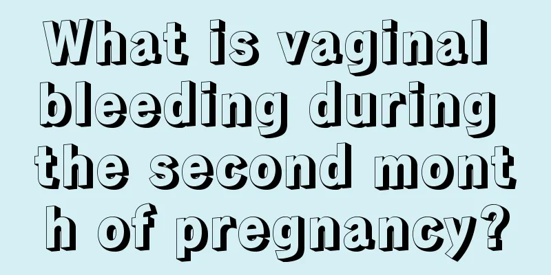 What is vaginal bleeding during the second month of pregnancy?