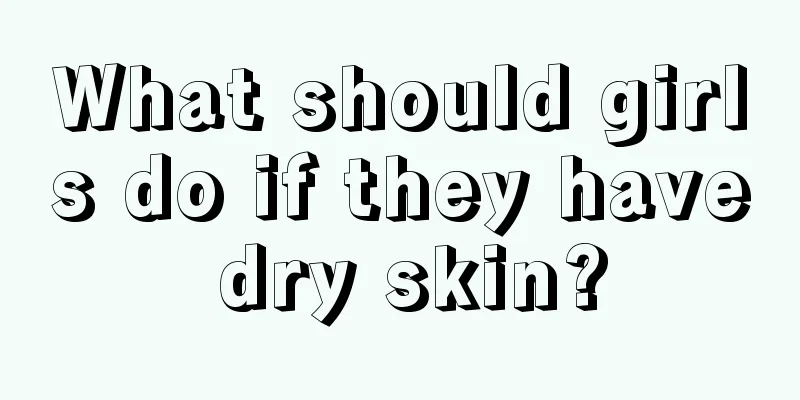 What should girls do if they have dry skin?