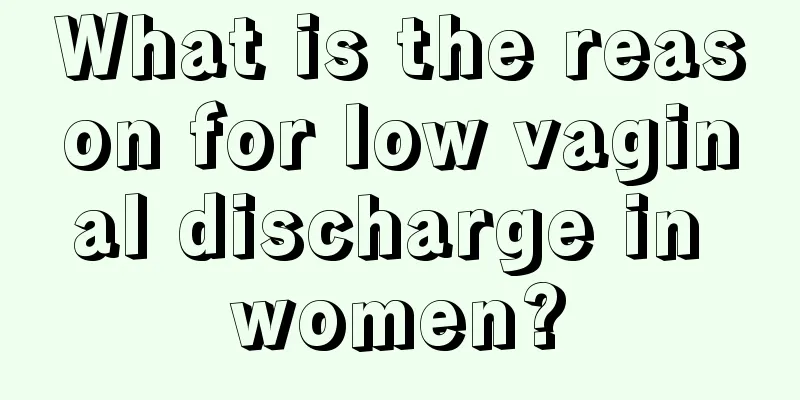 What is the reason for low vaginal discharge in women?