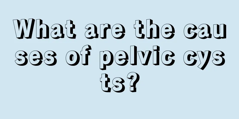 What are the causes of pelvic cysts?