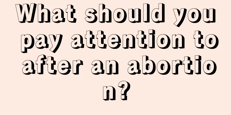 What should you pay attention to after an abortion?