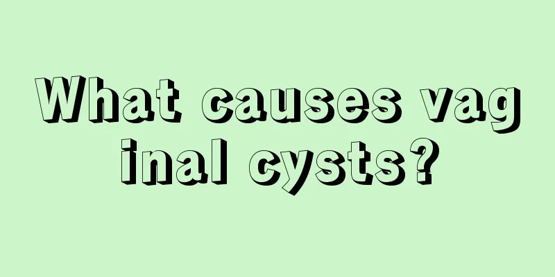 What causes vaginal cysts?