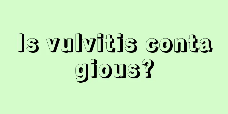 Is vulvitis contagious?