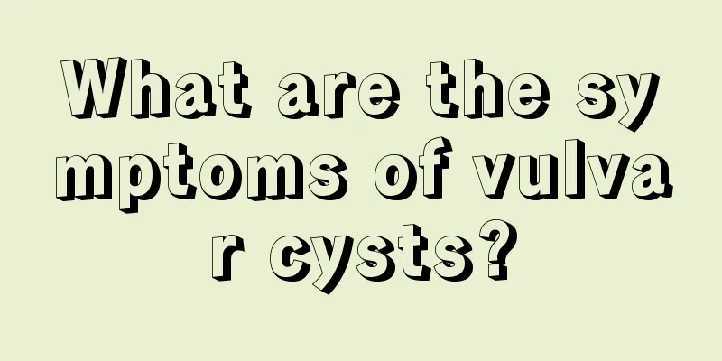 What are the symptoms of vulvar cysts?