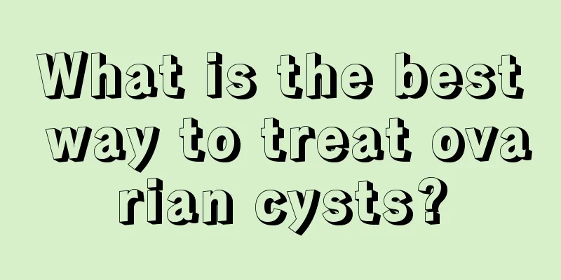 What is the best way to treat ovarian cysts?