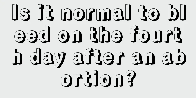 Is it normal to bleed on the fourth day after an abortion?