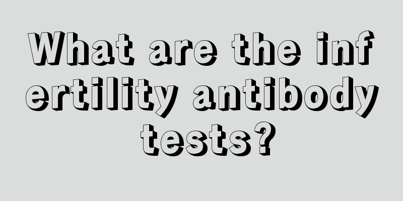 What are the infertility antibody tests?