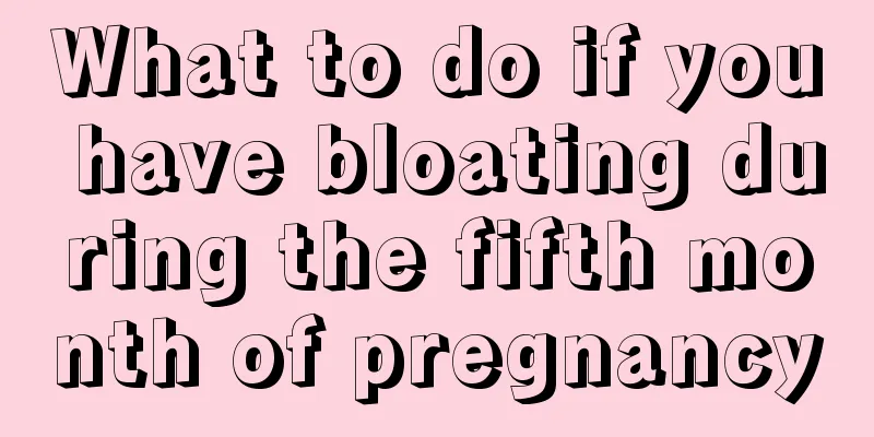 What to do if you have bloating during the fifth month of pregnancy