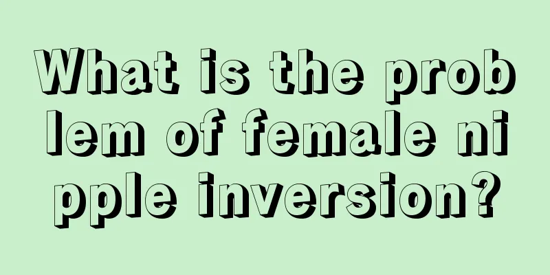 What is the problem of female nipple inversion?