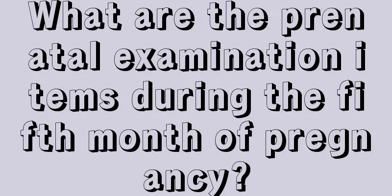 What are the prenatal examination items during the fifth month of pregnancy?