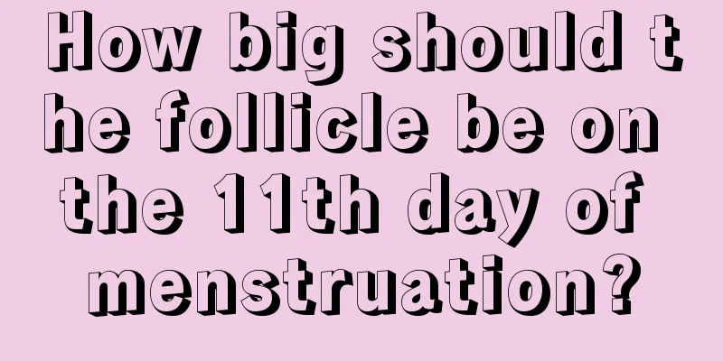 How big should the follicle be on the 11th day of menstruation?